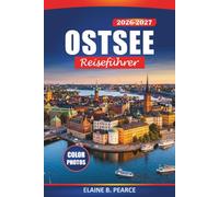 Ostsee Reiseführer 2026-2027: Tallinn, Riga, Stockholm und Helsinki mit Fährrouten, Strandstädten, historischen Häfen und Tagesausflügen an der Küste