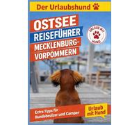 Ostsee Reiseführer Mecklenburg-Vorpommern: Extra Tipps für Hundebesitzer und Camper (Reiseführer mit Hund)