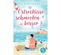 Ostseeküsse schmecken besser Ein Second Chance Küsten-Liebesroman: Hat die Liebe eine zweite Chance verdient?