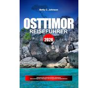 OSTTIMOR REISEFÜHRER 2026: Entdecken Sie versteckte Schätze, historische Sehenswürdigkeiten, Reisetipps und unvergessliche Urlaubserlebnisse