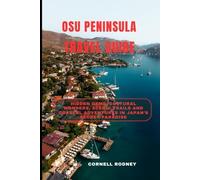 OSU PENINSULA TRAVEL GUIDE: Hidden Gems, Cultural Wonders, Scenic Trails and Coastal Adventures in Japan’s Secret Paradise (Pathfinder Travel And Adventure Guides)
