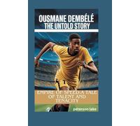 OSUMANE DEMBÉLÉ THE UNTOLD STORY: Empire of Speed:A Tale of Talent and Tenacity