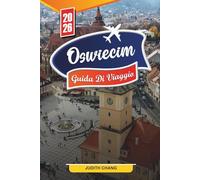 OSWIECIM GUIDA DI VIAGGIO 2026: Scopri gemme nascoste, monumenti storici, consigli di viaggio ed esperienze di vacanza indimenticabili