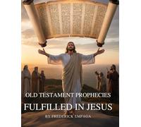 OT Prophecies Fulfilled in Jesus With Insight: How Over 300 Old Testament Promises Point to Christ’s Birth, Life, Death, and Resurrection