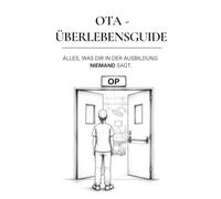 OTA - ÜBERLEBENSGUIDE: Alles, was dir in der Ausbildung niemand sagt (Bereich: OP)