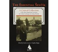 Otakar Sevcik - The Essential Sevcik: A Critical Collection of the Most Important Exercises for Violin Technique by Otakar Sevcik.
