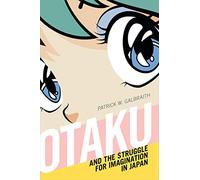 Otaku and the Struggle for Imagination in Japan