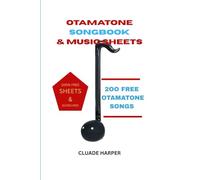 OTAMATONE SONGBOOK & MUSICSHEETS: 200 OTAMATONE SONGS + 100% FREE SHEETS AND GUIDELINES
