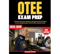 OTEE Exam Prep CBSA: 7 Practice Tests, 800+ Questions and Step-by-Step Strategies for the Canadian Border Services Officer Entrance Exam