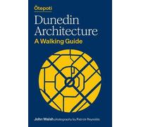 Otepoti Dunedin Architecture: A walking guide