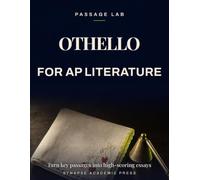 Othello for AP Literature: Turn Key Passages into High-Scoring Essays - Rubric-Based Analysis, Practice Prompts & Model Responses (AP English ... Exam Prep 2026-2027) (Passage Lab)