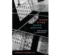 Other Cities, Other Worlds: Urban Imaginaries in a Globalizing Age