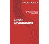 Other Divagations: Beethoven's Symphonies: A Comparison of Various Interpretations (Roberto Barreca)