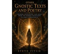 Other Gnostic Texts and Poetry: Wisdom, Revelation, and Song from the Hidden Traditions of Early Christianity (The Gnostic Library)