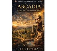Other lives, other places. Arcadia. Quest for a pre-modern world (Vol. 3)
