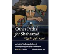 Other Paths for Shahrazad: an Arabic/English Anthology of Contemporary Poetry by Arab Women