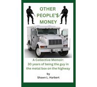 Other People'$ Money: A Collective Memoir: 30 Years of being the guy in the metal box on the highway