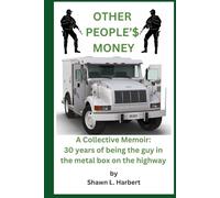 Other People'$ Money: A Collective Memoir: 30 Years of being the guy in the metal box on the highway