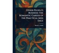 Other People’s Business: The Romantic Career of the Practical Miss Dale