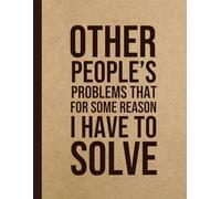 Other People’s Problems That For Some Reason I Have to Solve: Jumbo Large Funny Sarcastic Work Gag Gift Notebook for Office Coworkers, Employees and Boss