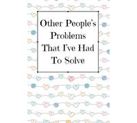 Other People’s Problems That I’ve Had To Solve