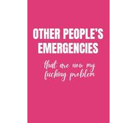 Other People's Emergencies That Are Now My Fucking Problem: Funny Blank Notebook | Funny Gag Gift | 6x9 Blank Lined Notebook | Office Gag Gift For ... | Secret Santa | Christmas Stocking Stuffer