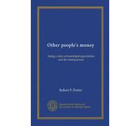 Other people's money: being a story of municipal speculation and its consequences