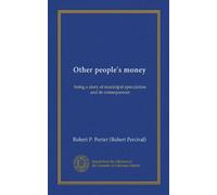 Other people's money: being a story of municipal speculation and its consequences