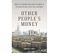 Other People's Money: Inside the Housing Crisis and the Demise of the Greatest Real Estate Deal Ever M ade