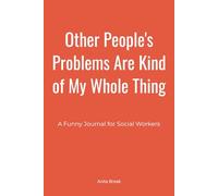 Other People's Problems Are Kind of My Whole Thing: A Funny Lined Journal for Social Workers | Appreciation Gift for Women Who Save the World One Case at a Time