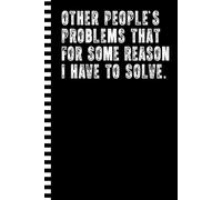 Other People's Problems That for No Reason I Have To Solve Notebook: A Funny Office Journal with Vintage Design for Work Coworker, Team, Employees, ... Retirement, Birthday, and Bosses Day