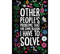 Other People's Problems That For Some Reason I Have To Solve: A Humorous Blank Lined Notebook Journal | Gag Gift for Work, Office Humor Lovers, ... Gift for Adults, Family, Women, Men, Friends