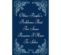 Other People's Problems That For Some Reason I Have To Solve: Blue Vintage Blank Lined Notebook With Funny Sayings On Cover Funny work gag gifts for coworkers, Adult, Men, Women