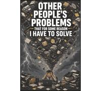 Other People's Problems That For Some Reason I Have To Solve: Funny Coworker Journal - 6x9 Lined Notebook for Meetings, Notes & Ideas