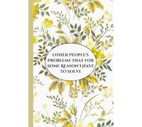 Other People's Problems That For Some Reason I Have To Solve: Funny Gag Gift Notebook Floral Blank Lined Journal for Women Employees