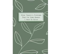 Other People's Problems That For Some Reason I Have To Solve: Funny Gifs Blank Lined Notebook Journal, Gift For Co-workers, Family Team Work, Boss, ... & Old People Gag Gifts for Office Workers