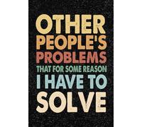 Other People's Problems That For Some Reason I Have To Solve: Funny Office Retro Vintage Notebook - 100+ Lined Pages | Gag Gifts for Coworkers, Boss, ... for Work, Sarcastic Gift for Men and Women