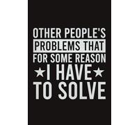 Other People's Problems That For Some Reason I Have To Solve Lined Notebook | Funny Workplace Gag Journal: Office Humor Saying For Co-Worker, Employee (Lined Pages Notebook)