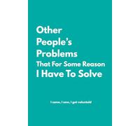Other People's Problems That For Some Reason I Have To Solve: Lined Notebook with Funny Quotes on each page, Perfect to the Office and Home | Gag Gift ... for Friends (The Inside Voice Collection)