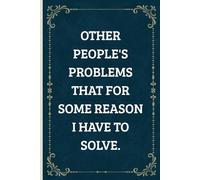 Other People's Problems That For Some Reason I Have To Solve: Meeting Blank Lined Notebook Journal For Work - Funny Gag Gifts for Office Coworkers Bosses Day