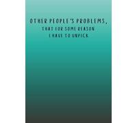 OTHER PEOPLE'S PROBLEMS, that for some reason I have to unpick: A5 lined 150 page note book