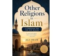 Other Religions in Islam: A Companion for the New Muslim (The New Muslim Companion)