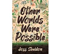 Other Worlds Were Possible