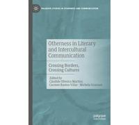 Otherness in Literary and Intercultural Communication: Crossing Borders, Crossing Cultures (Palgrave Studies in Otherness and Communication)