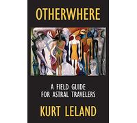 Otherwhere: A Field Guide for Astral Travelers [Idioma Inglés]