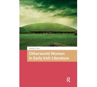 Otherworld Women in Early Irish Literature (The Early Medieval North Atlantic)
