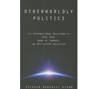 Otherworldly Politics: The International Relations of Star Trek, Game of Thrones, and Battlestar Galactica