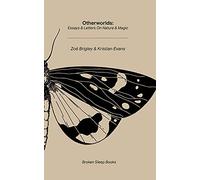 Otherworlds: Essays & Letters on Nature & Magic