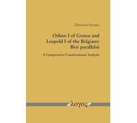 Othon I of Greece and Leopold I of the Belgians: Bioi Paralleloi: A Comparative Constitutional Analysis