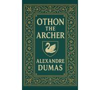 Othon the Archer: Alexandre Dumas’ Medieval Romance Novella with Knights, Courage, and Forbidden Love
